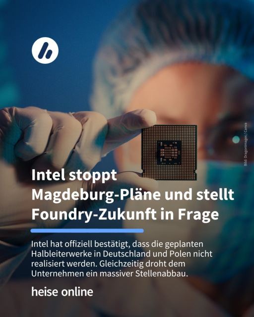 Das Bild wie jemand einen Prozessor in einem Labor ins Bild hält. Im Bild steht: "Intel stoppt 
Magdeburg-Pläne und stellt 
Foundry-Zukunft in Frage" dadrunter steht: "Intel hat offiziell bestätigt, dass die geplanten Halbleiterwerke in Deutschland und Polen nicht realisiert werden. Gleichzeitig droht dem Unternehmen ein massiver Stellenabbau."