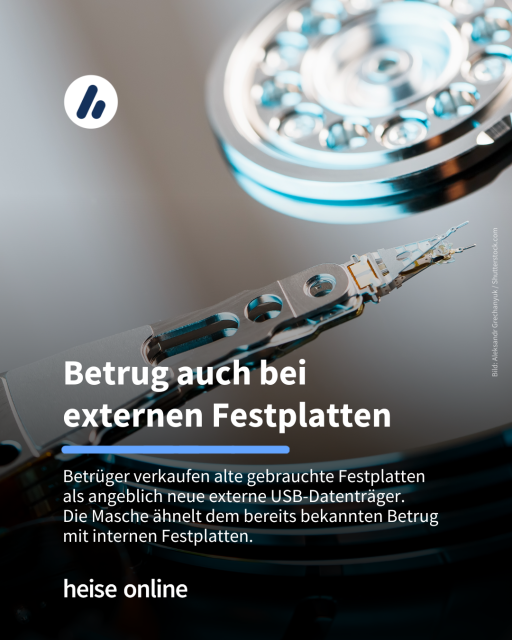Im Bild sieht man das innere einer externen Festplatte. Im Bild steht: "Betrug auch bei externen Festplatten" dadrunter steht: "Betrüger verkaufen alte gebrauchte Festplatten als angeblich neue externe USB-Datenträger. 
Die Masche ähnelt dem bereits bekannten Betrug 
mit internen Festplatten."
