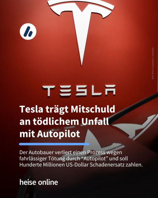 Im Bild sieht man das Tesla-Logo an einer roten Wand. Im Bild steht "Tesla trägt Mitschuld 
an tödlichem Unfall 
mit Autopilot" darunter steht: "Der Autobauer verliert einen Prozess wegen fahrlässiger Tötung durch 'Autopilot' und soll Hunderte Millionen US-Dollar Schadenersatz zahlen. "