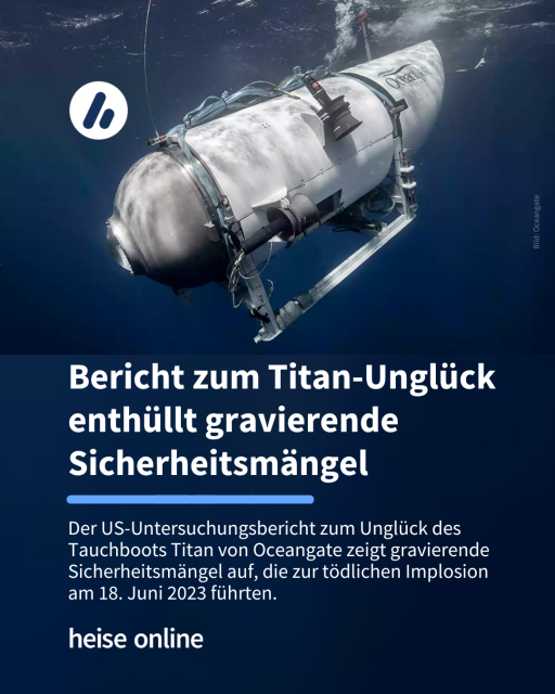Im Bild sieht man die Titan bei einem Tauchgang. Im Bild steht: "Bericht zum Titan-Unglück enthüllt gravierende Sicherheitsmängel" dadrunter steht: "Der US-Untersuchungsbericht zum Unglück des Tauchboots Titan von Oceangate zeigt gravierende Sicherheitsmängel auf, die zur tödlichen Implosion 
am 18. Juni 2023 führten."