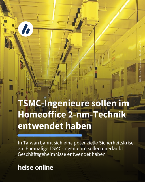 Im Bild sieht man ein Foto aus einer Halbleiterproduktion. Im Bild steht: "TSMC-Ingenieure sollen im Homeoffice 2-nm-Technik entwendet haben" dadrunter steht: "In Taiwan bahnt sich eine potenzielle Sicherheitskrise an. Ehemalige TSMC-Ingenieure sollen unerlaubt Geschäftsgeheimnisse entwendet haben."