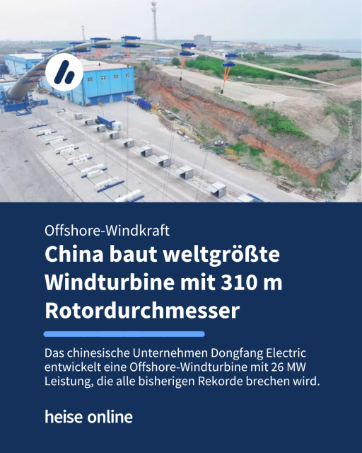 Im Bild sieht man ein Rotorblatt der bald größten Windturbine der Welt bei Belastungstests. Im Bild steht: "Offshore-Windkraft
China baut weltgrößte Windturbine mit 310 m Rotordurchmesser" dadrunter steht: "Das chinesische Unternehmen Dongfang Electric entwickelt eine Offshore-Windturbine mit 26 MW Leistung, die alle bisherigen Rekorde brechen wird."