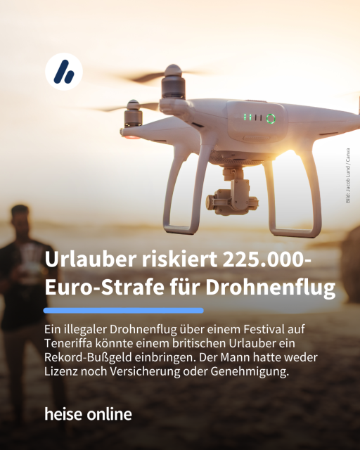 Im Bild sieht man eine Person im Hintergrund und eine schwebende Drohne im Vordergrund. Im Bild steht: "Urlauber riskiert 225.000-Euro-Strafe für Drohnenflug" dadrunter steht: "Ein illegaler Drohnenflug über einem Festival auf Teneriffa könnte einem britischen Urlauber ein Rekord-Bußgeld einbringen. Der Mann hatte weder Lizenz noch Versicherung oder Genehmigung."