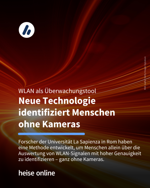 Im Bild steht: "WLAN als Überwachungstool
Neue Technologie identifiziert Menschen 
ohne Kameras" dadrunter steht: "Forscher der Universität La Sapienza in Rom haben eine Methode entwickelt, um Menschen allein über die Auswertung von WLAN-Signalen mit hoher Genauigkeit zu identifizieren – ganz ohne Kameras."