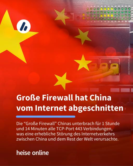 Auf dem Bild sieht man einen Serverschrank. Im Bild steht: "Große Firewall hat China  vom Internet abgeschnitten" dadrunter steht: Die “Große Firewall” Chinas unterbrach für 1 Stunde und 14 Minuten alle TCP-Port 443 Verbindungen, was eine erhebliche Störung des Internetverkehrs zwischen China und dem Rest der Welt verursachte.