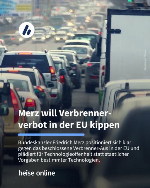 Das Bild zeigt einen Autostau. Im Bild steht: "Merz will Verbrenner-
verbot in der EU kippen" dadrunter steht: "Bundeskanzler Friedrich Merz positioniert sich klar gegen das beschlossene Verbrenner-Aus in der EU und plädiert für Technologieoffenheit statt staatlicher Vorgaben bestimmter Technologien."