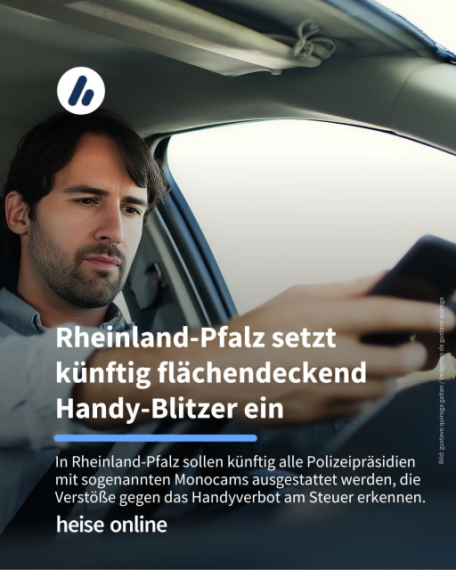 Das Bild zeigt einen Mann am Steuer mit Smartphone in der Hand. Im Bild steht: "
Rheinland-Pfalz setzt künftig flächendeckend Handy-Blitzer ein" dadrunter steht: "In Rheinland-Pfalz sollen künftig alle Polizeipräsidien mit sogenannten Monocams ausgestattet werden, die Verstöße gegen das Handyverbot am Steuer erkennen."