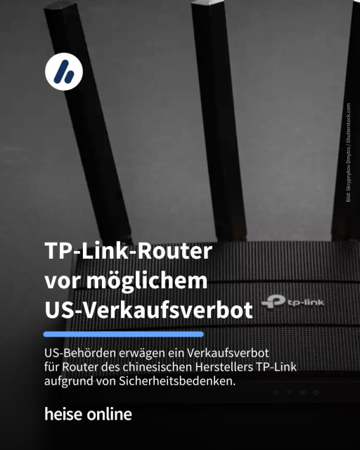 Auf dem Bild sieht einen TP-Link-Router. Im Bild steht: "TP-Link-Router
vor möglichem 
US-Verkaufsverbot" dadrunter steht: "US-Behörden erwägen ein Verkaufsverbot 
für Router des chinesischen Herstellers TP-Link aufgrund von Sicherheitsbedenken."