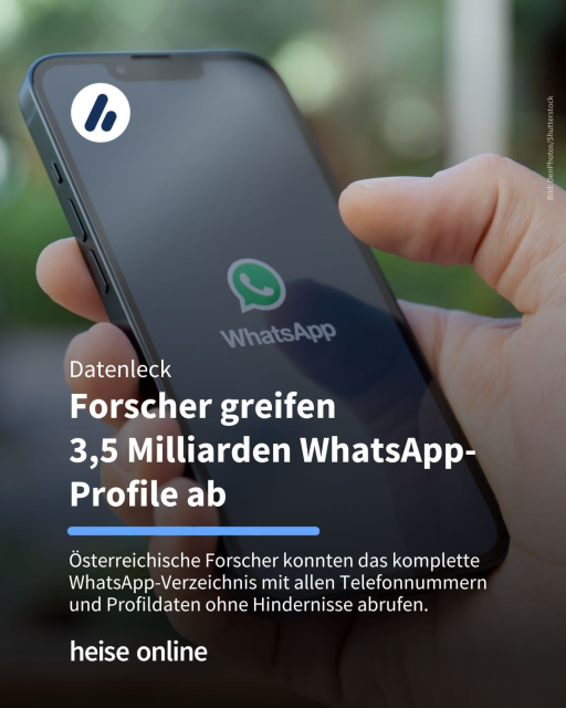 Auf dem Bild ist ein Smartphone mit dem WhatsApp-Logo auf dem Display in der Hand einer Person zu sehen. Im Bild steht: "Datenleck
Forscher greifen 
3,5 Milliarden WhatsApp-Profile ab" dadrunter steht: "Österreichische Forscher konnten das komplette WhatsApp-Verzeichnis mit allen Telefonnummern und Profildaten ohne Hindernisse abrufen."