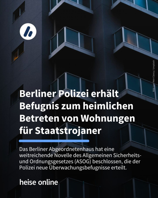 Auf dem Bild ist die Front eines Wohnhochhauses zu sehen. Im Bild steht: "Berliner Polizei erhält Befugnis zum heimlichen Betreten von Wohnungen für Staatstrojaner" dadrunter steht: "Das Berliner Abgeordnetenhaus hat eine weitreichende Novelle des Allgemeinen Sicherheits- und Ordnungsgesetzes (ASOG) beschlossen, die der Polizei neue Überwachungsbefugnisse erteilt."