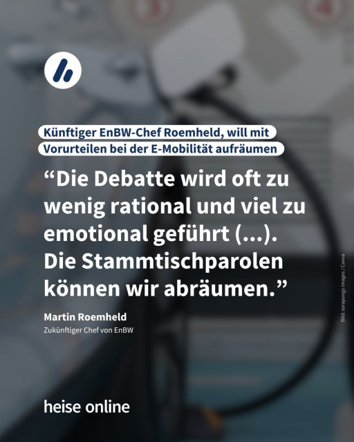 Im Bild steht: "Künftiger EnBW-Chef Roemheld, will mit Vorurteilen bei der E-Mobilität aufräumen" dadrunter steht ein Zitat von dem künftigen EnBW-Chef Martin Roemheld: “Die Debatte wird oft zu wenig rational und viel zu emotional geführt (...). 
Die Stammtischparolen können wir abräumen.”