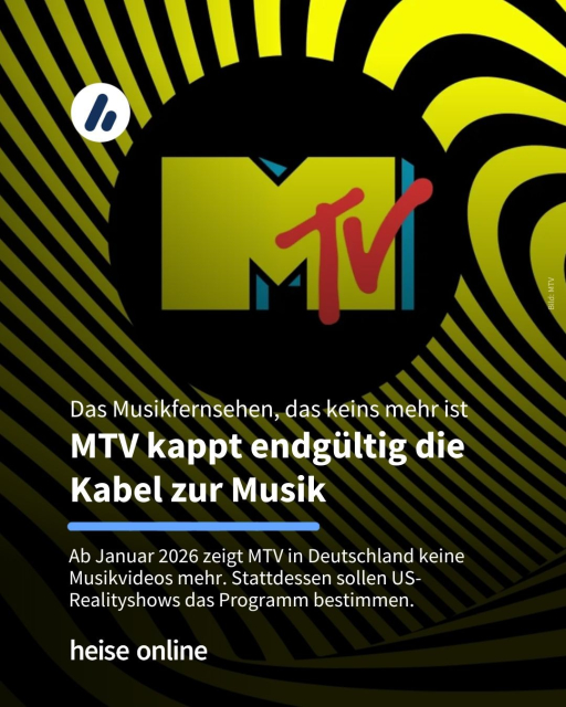 Auf dem Bild ist das MTV-Logo zu sehen. Im Bild steht: "Das Musikfernsehen, das keins mehr ist
MTV kappt endgültig die 
Kabel zur Musik" drunter steht: "Ab Januar 2026 zeigt MTV in Deutschland keine Musikvideos mehr. Stattdessen sollen US-Realityshows das Programm bestimmen."
