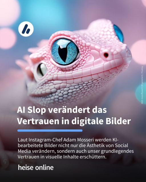 Das Bild zeigt ein KI-generiertes Bild einer rosa Echse mit blauen Augen. Im Bild steht: "AI Slop verändert das Vertrauen in digitale Bilder" dadrunter steht: "Laut Instagram-Chef Adam Mosseri werden KI-bearbeitete Bilder nicht nur die Ästhetik von Social Media verändern, sondern auch unser grundlegendes Vertrauen in visuelle Inhalte erschüttern."